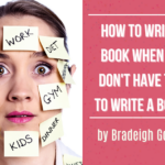 How to Write a Book When You Don’t Have Time to Write a Book