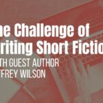 The Challenge of Writing Short Fiction
