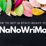 How to Get (& Stay) Ready for NaNoWriMo