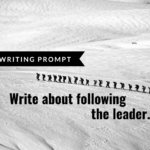 Writing Prompt: Follow the Leader