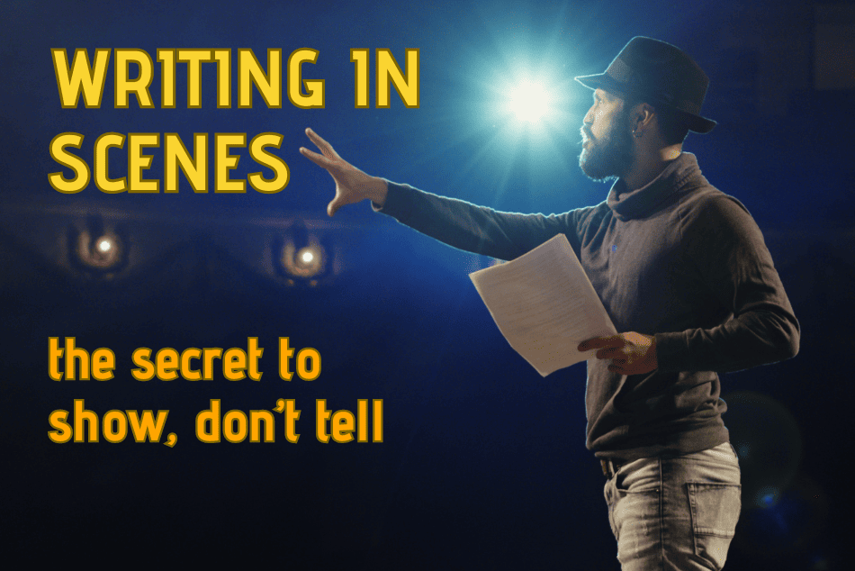 WRITING IN SCENES: The Secret to Show Don’t Tell