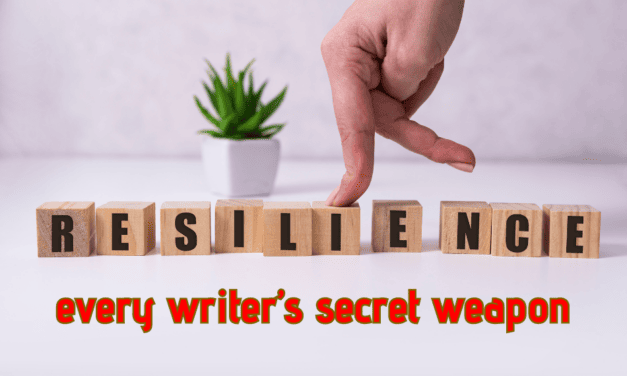 RESILIENCE: Every Writer’s Secret Weapon