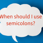 When should I use semicolons?