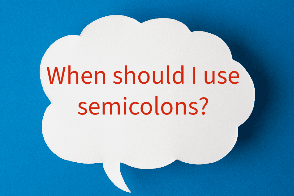 When should I use semicolons?