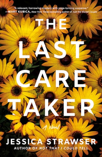Cover art for Jessica Strawser's "The Last Caretaker" featuringf white lettering across a densely layered bed of yellow flowers with brown centers.