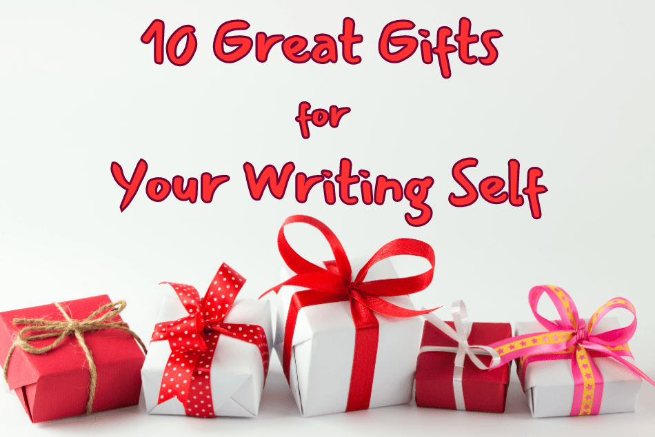 Ten Great Gifts for Your Writing Self