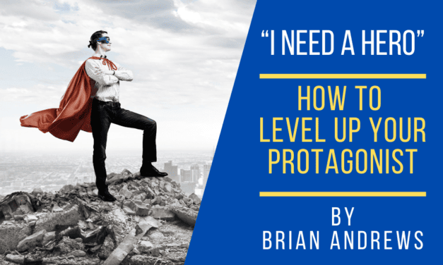 “I Need A Hero!” How to Level Up Your Protagonist
