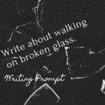 Writing Prompt: Broken Glass