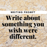 Writing Prompt: Wish It Were Different