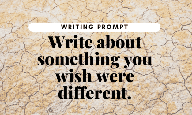 Writing Prompt: Wish It Were Different