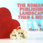 The Romance Publishing Landscape – Then & Now!