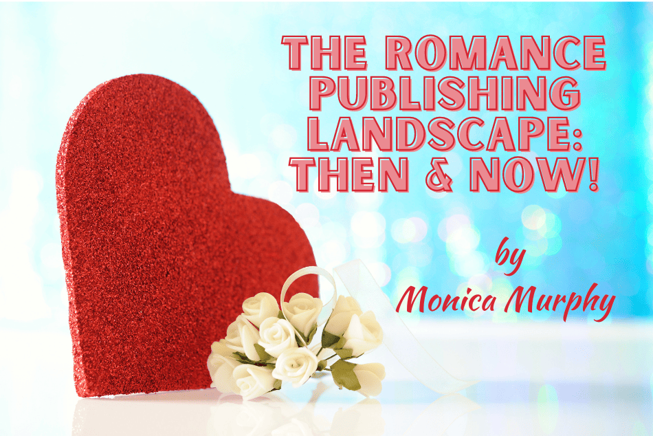 The Romance Publishing Landscape – Then & Now!
