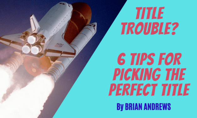 Title Trouble? 6 Tips for Picking the Perfect Title!