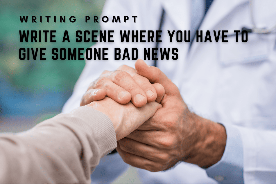 WRITING PROMPT: Giving Bad News