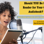 Should You Be the Reader for Your Own Audiobook?