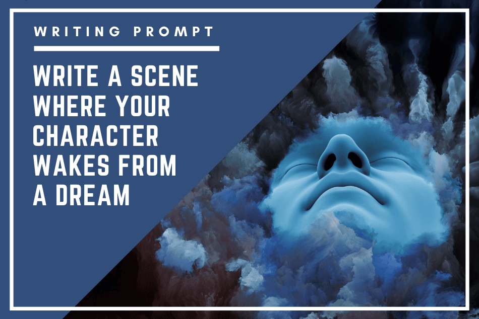 WRITING PROMPT: WAKE FROM A DREAM