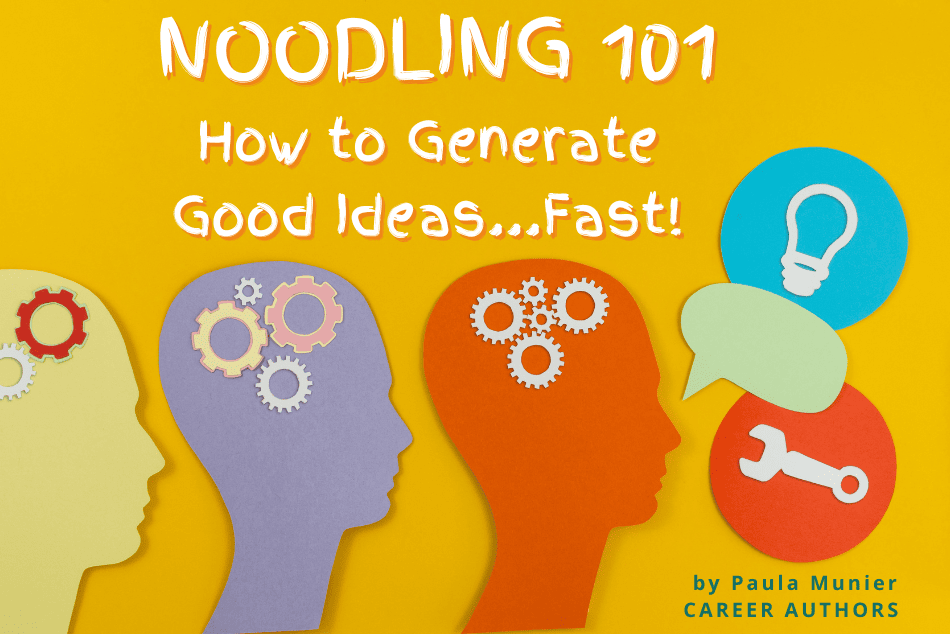 NOODLING 101: How to Generate Good Ideas…Fast!