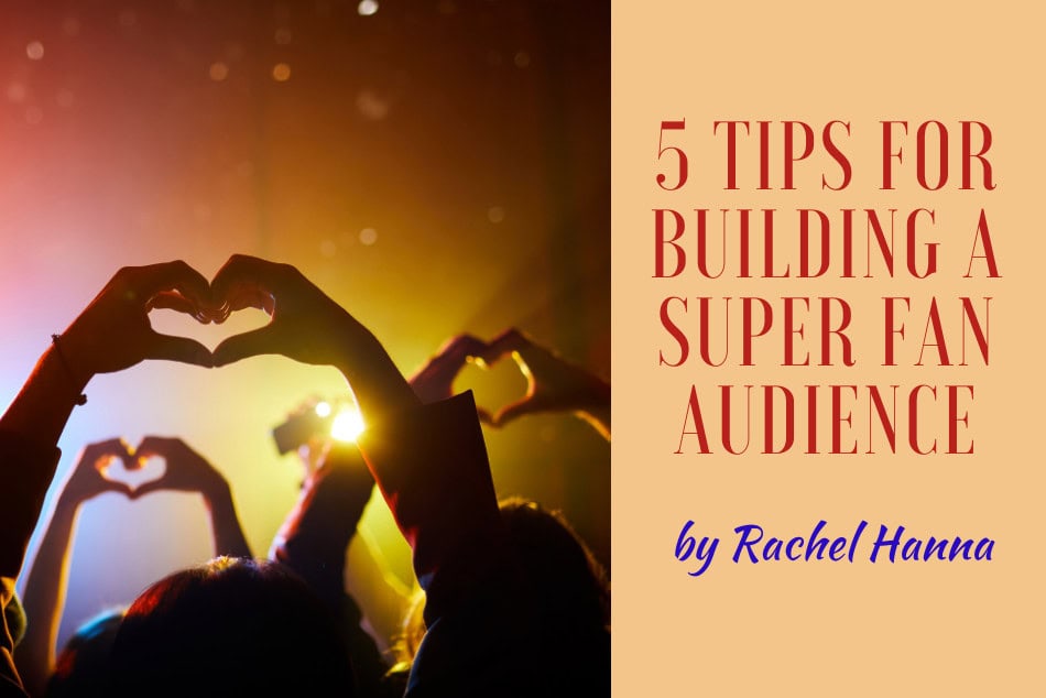 5 Tips for Building A Superfan Audience