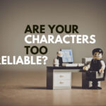 Are Your Characters Too Reliable?