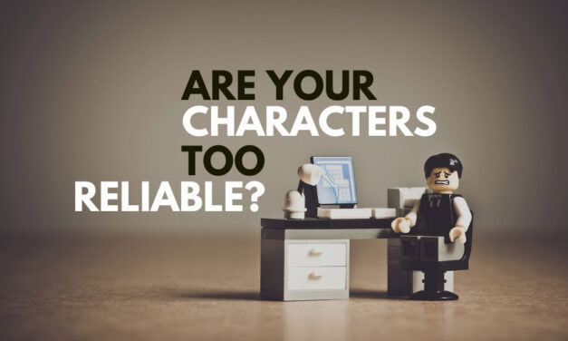 Are Your Characters Too Reliable?
