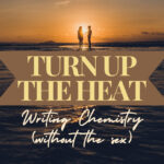 Turn Up the Heat: Writing Chemistry (Without the Sex)