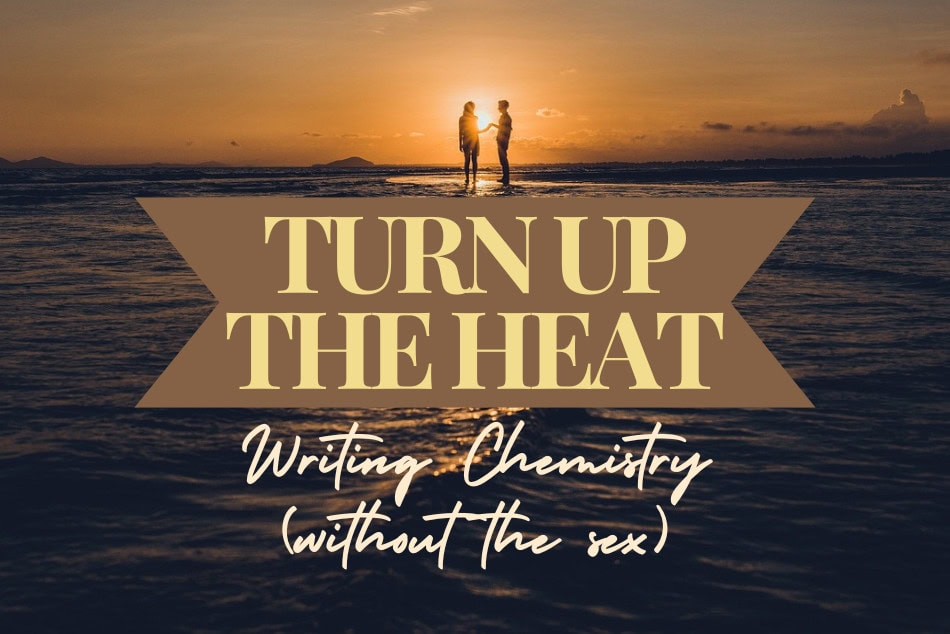 Turn Up the Heat: Writing Chemistry (Without the Sex)