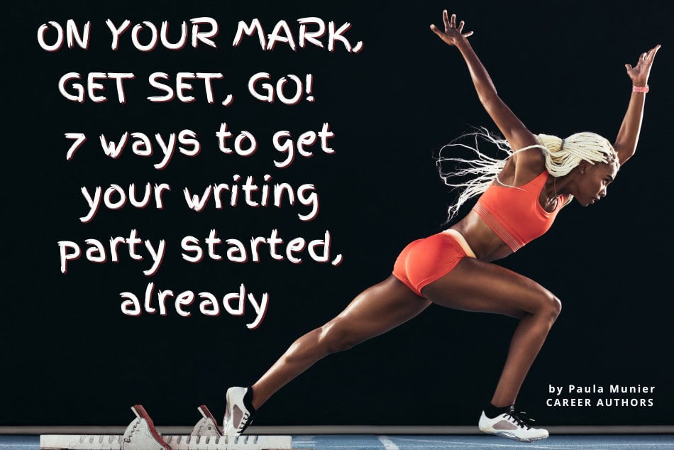 A female athlete in a starting position on a track, ready to sprint. She wears an orange sports bra and shorts, white sneakers, and has long blonde braids. The text reads, 'ON YOUR MARK, GET SET, GO! 7 ways to get your writing party started, already' and 'by Paula Munier CAREER AUTHORS.''