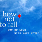 How Not to Fall Out of Love With Your Novel