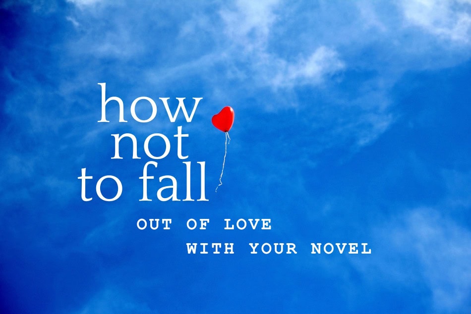 How Not to Fall Out of Love With Your Novel