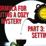 Formula for Writing a Cozy Mystery, Part 3: The Setting