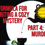 Formula for Writing a Cozy Mystery, Part 4: The Murder