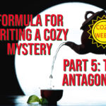 Formula for Writing a Cozy Mystery, Part 5: The Antagonist