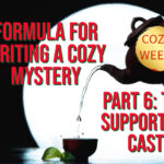 Formula for Writing a Cozy Mystery, Part 6: The Supporting Cast