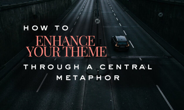 How to Enhance Your Theme Through a Central Metaphor