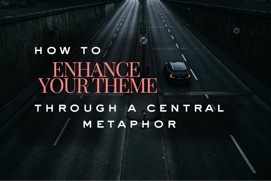 How to Enhance Your Theme Through a Central Metaphor