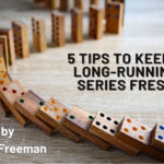 5 Tips to Keep a Long-Running Series Fresh