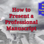 How to Present a Professional Manuscript