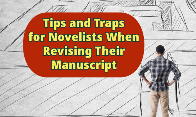 Tips and Traps for Novelists When Revising Their Manuscript