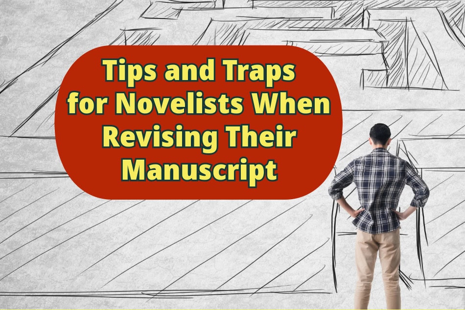 Tips and Traps for Novelists When Revising Their Manuscript